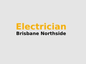 Electrician Brisbane Northside