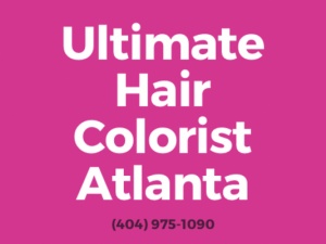 Ultimate Hair Colorist Atlanta